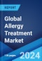 Global Allergy Treatment Market Report by Type, Treatment, Dosage Form, Distribution Channel, and Region 2024-2032 - Product Image