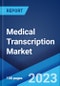 Medical Transcription Market: Global Industry Trends, Share, Size, Growth, Opportunity and Forecast 2023-2028 - Product Image
