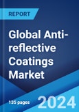 Global Anti-reflective Coatings Market Report by Technology, Layer Type, Application, and Region 2024-2032- Product Image