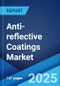 Anti-reflective Coatings Market: Global Industry Trends, Share, Size, Growth, Opportunity and Forecast 2023-2028 - Product Image