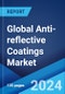 Global Anti-reflective Coatings Market Report by Technology, Layer Type, Application, and Region 2024-2032 - Product Image