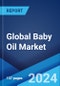 Global Baby Oil Market by Product Type, Nature, Application, Distribution Channel, and Region 2024-2032 - Product Image
