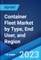 Container Fleet Market by Type, End User, and Region 2023-2028 - Product Image