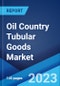 Oil Country Tubular Goods Market: Global Industry Trends, Share, Size, Growth, Opportunity and Forecast 2023-2028 - Product Image