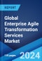 Global Enterprise Agile Transformation Services Market by Methodology, Service Type, Organization Size, Industry Vertical, and Region 2024-2032 - Product Image