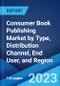 Consumer Book Publishing Market by Type, Distribution Channel, End User, and Region 2023-2028 - Product Thumbnail Image