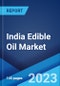 India Edible Oil Market: Industry Trends, Share, Size, Growth, Opportunity and Forecast 2023-2028 - Product Image