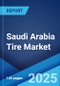 Saudi Arabia Tire Market Report by Type, End-Use, Vehicle Type, Size, Distribution Channel, and Region 2024-2032 - Product Image