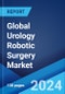 Global Urology Robotic Surgery Market Report by Component, Application, and Region 2024-2032 - Product Thumbnail Image