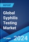 Global Syphilis Testing Market by Type, Location of Testing, and Region 2024-2032 - Product Image