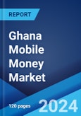 Ghana Mobile Money Market: Industry Trends, Share, Size, Growth, Opportunity and Forecast 2023-2028- Product Image