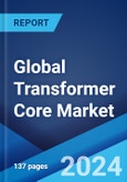 Global Transformer Core Market by Core, Product, Winding, Cooling, Insulation, Application, and Region 2024-2032- Product Image