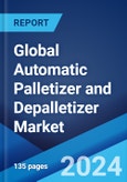 Global Automatic Palletizer and Depalletizer Market by Type, Products, Technology, Application, End User, and Region 2024-2032- Product Image