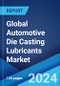 Global Automotive Die Casting Lubricants Market Report by Type, Material Type, Application, and Region 2024-2032 - Product Thumbnail Image