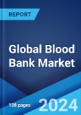 Global Blood Bank Market Report by Product Type, Bank Type, Function, End User, and Region 2024-2032- Product Image