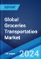 Global Groceries Transportation Market by Product Type, Transportation Mode, and Region 2024-2032 - Product Image