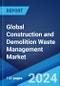 Global Construction and Demolition Waste Management Market Report by Business Sector, Service Type, Waste Type, and Region 2024-2032 - Product Image