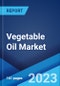 Vegetable Oil Market: Global Industry Trends, Share, Size, Growth, Opportunity and Forecast 2023-2028 - Product Image