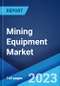 Mining Equipment Market: Global Industry Trends, Share, Size, Growth, Opportunity and Forecast 2023-2028 - Product Image