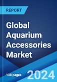 Global Aquarium Accessories Market by Type, End User, Distribution Channel, and Region 2024-2032- Product Image