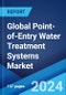 Global Point-of-Entry Water Treatment Systems Market Report by Technology, Device, Application, and Region 2024-2032 - Product Image