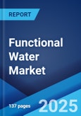 Functional Water Market: Global Industry Trends, Share, Size, Growth, Opportunity and Forecast 2023-2028- Product Image