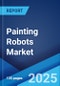 Painting Robots Market: Global Industry Trends, Share, Size, Growth, Opportunity and Forecast 2023-2028 - Product Thumbnail Image