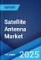 Satellite Antenna Market: Global Industry Trends, Share, Size, Growth, Opportunity and Forecast 2023-2028 - Product Thumbnail Image