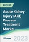 Acute Kidney Injury (AKI) Disease Treatment Market - Forecasts from 2022 to 2027 - Product Image