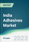 India Adhesives Market - Forecasts from 2023 to 2028 - Product Image