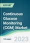 Continuous Glucose Monitoring (CGM) Market - Forecasts from 2023 to 2028 - Product Image