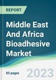Middle East And Africa Bioadhesive Market - Forecasts from 2022 to 2027- Product Image