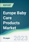 Europe Baby Care Products Market - Forecasts from 2023 to 2028 - Product Image