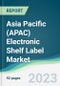 Asia Pacific (APAC) Electronic Shelf Label Market - Forecasts from 2022 to 2027 - Product Image