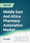 Middle East And Africa Pharmacy Automation Market - Forecasts from 2022 to 2027 - Product Thumbnail Image