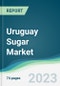 Uruguay Sugar Market - Forecasts from 2022 to 2027 - Product Thumbnail Image