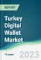 Turkey Digital Wallet Market - Forecasts from 2022 to 2027 - Product Thumbnail Image