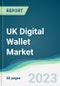 UK Digital Wallet Market Forecasts from 2023 to 2028 - Product Image