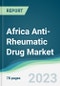 Africa Anti-Rheumatic Drug Market - Forecasts from 2022 to 2027 - Product Thumbnail Image