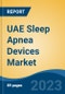 UAE Sleep Apnea Devices Market, By Region, Competition, Forecast and Opportunities, 2018-2028F - Product Image