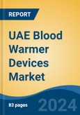 UAE Blood Warmer Devices Market, By Product (Intravenous Warming System, Surface Warming System, Patient Warming Accessories), By Mobility (Stationary v/s Mobile), By End User, By Region, Competition Forecast & Opportunities, 2027- Product Image