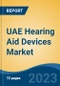 UAE Hearing Aid Devices Market, By Type (Hearing Aids v/s Hearing Implants), By Type of Hearing Loss (Sensorineural v/s Conductive), By Product Type, By Technology Type, By Patient Type, By Distribution Channel, By Region, Competition Forecast & Opportunities, 2027 - Product Thumbnail Image