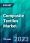 Composite Textiles Market Size, Share, Trend, Forecast, Competitive Analysis, and Growth Opportunity: 2023-2028 - Product Image