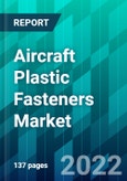 Aircraft Plastic Fasteners Market Size, Share, Trend, Forecast, Competitive Analysis, and Growth Opportunity: 2022-2027- Product Image