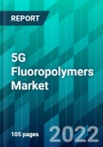 5G Fluoropolymers Market Size, Share, Trend, Forecast, Competitive Analysis, and Growth Opportunity: 2022-2027- Product Image