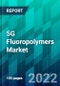 5G Fluoropolymers Market Size, Share, Trend, Forecast, Competitive Analysis, and Growth Opportunity: 2022-2027 - Product Thumbnail Image