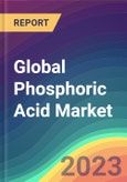 Global Phosphoric Acid Market Analysis: Plant Capacity, Production, Operating Efficiency, Demand & Supply, End-User Industries, Sales Channel, Regional Demand, Company Share, Foreign Trade, 2015-2032- Product Image