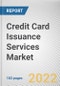 Credit Card Issuance Services Market by Type, Issuers, End-user: Global Opportunity Analysis and Industry Forecast, 2021-2031 - Product Image