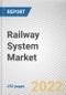 Railway System Market by Type, End-use, System Type: Global Opportunity Analysis and Industry Forecast, 2021-2031 - Product Image