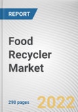 Food Recycler Market by Capacity, End-user, Distribution Channel: Global Opportunity Analysis and Industry Forecast, 2021-2031- Product Image